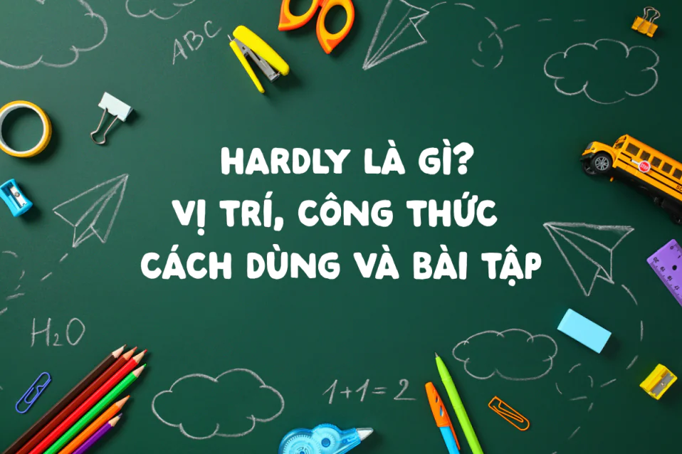 Cấu trúc Hardly: Vị trí, cấu trúc, cách dùng kèm có đáp án