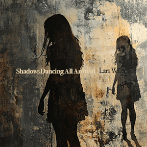 Shadows Dancing All Around by Lars Willsen