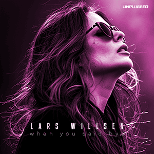 When you said bye unplugged by Lars Willsen