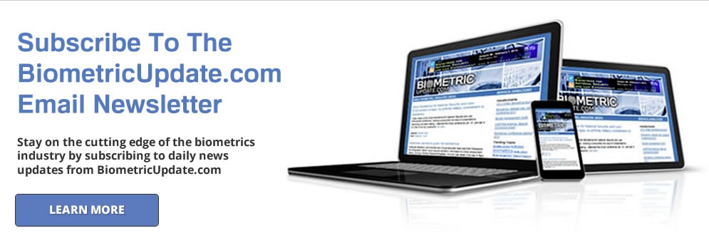 stay on the cutting edge of the biometrics industry by subscribing to daily news updates from biometricupdate.com