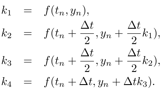 &bsol;begin&lcub;eqnarray&midast;&rcub; k&lowbar;1 &&equals;& f&lpar;t&lowbar;n&comma; y&lowbar;n&rpar;&comma; &bsol;&bsol; k&lowbar;2 &&equals;& f&lpar;t&lowbar;n &plus; &bsol;frac&lcub;&bsol;Delta t&rcub;&lcub;2&rcub;&comma; y&lowbar;n &plus; &bsol;frac&lcub;&bsol;Delta t&rcub;&lcub;2&rcub; k&lowbar;1&rpar;&comma; &bsol;&bsol; k&lowbar;3 &&equals;& f&lpar;t&lowbar;n &plus; &bsol;frac&lcub;&bsol;Delta t&rcub;&lcub;2&rcub;&comma; y&lowbar;n &plus; &bsol;frac&lcub;&bsol;Delta t&rcub;&lcub;2&rcub; k&lowbar;2&rpar;&comma; &bsol;&bsol; k&lowbar;4 &&equals;& f&lpar;t&lowbar;n &plus; &bsol;Delta t&comma; y&lowbar;n &plus; &bsol;Delta tk&lowbar;3&rpar;&period;  &bsol;end&lcub;eqnarray&midast;&rcub;
