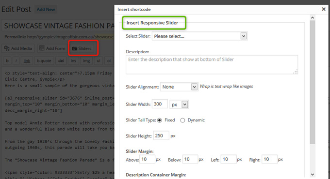 Add sliders by shortcode from the Sliders button above the WordPress text editor.