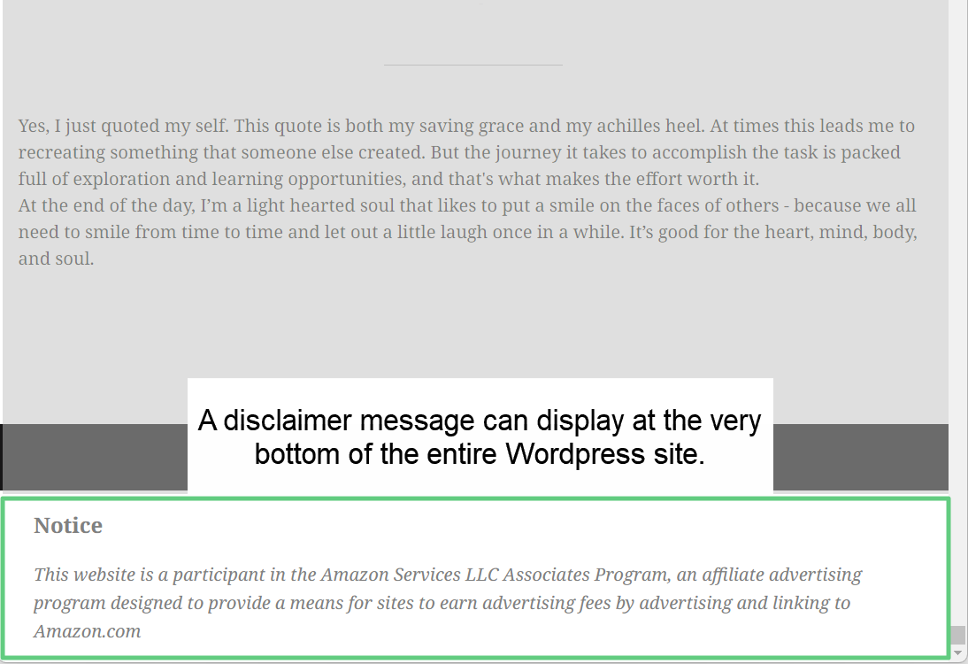 A disclaimer message can be displayed automatically at the bottom of the WordPress site.  The disclaimer message and an optional header can be configured in the WordPress admin.