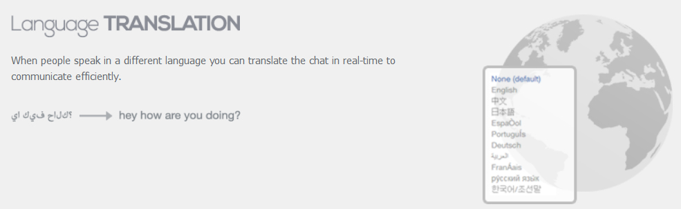 **When people speak in a different language you can translate the chat in real-time to communicate efficiently.**