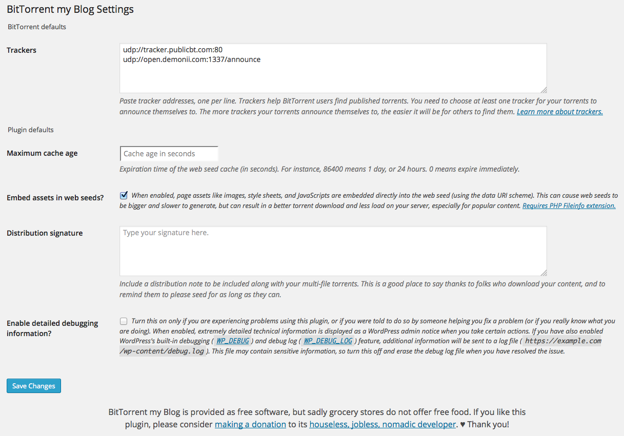 The plugin's options screen lets you customize the way your blog is published on BitTorrent. You can leave the default tracker addresses, or set your own. To further improve performance, generated torrent seeds are cached, and you can configure how long the seeds are cached for before they are regenerated.