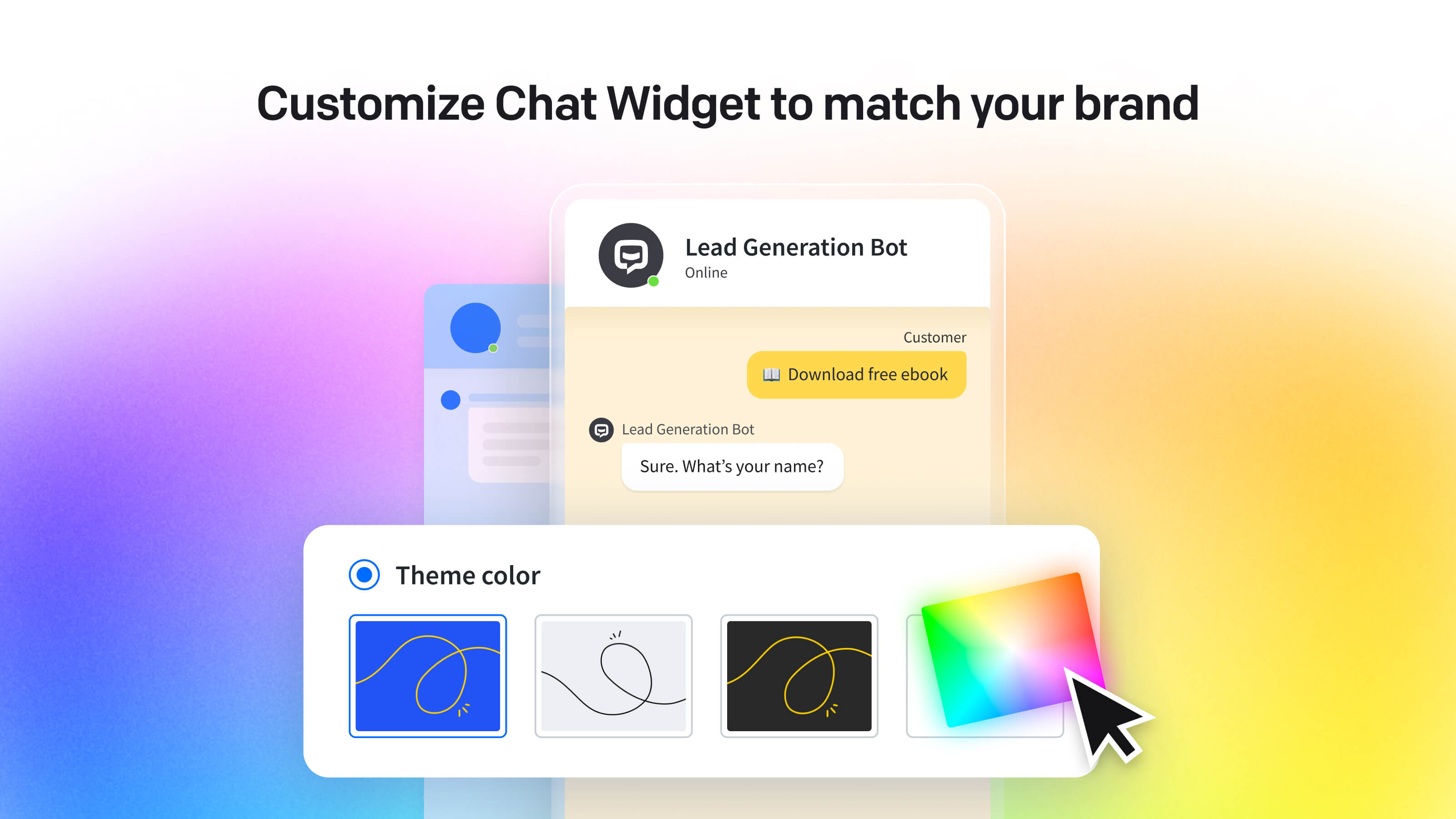 Freely customize the widget's appearance to match your brand and website.