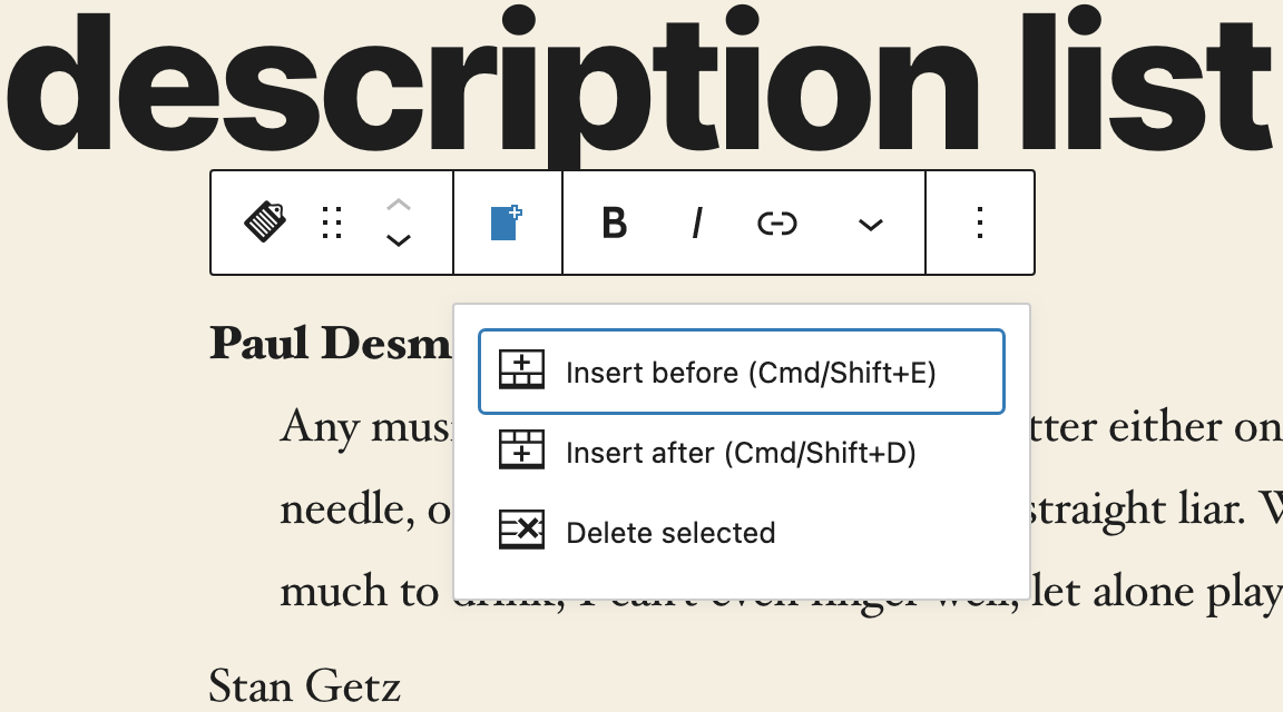 From the Block control or with shortcuts, you can insert description list pairs (dt, dd) before or after the current selection or delete a description list.