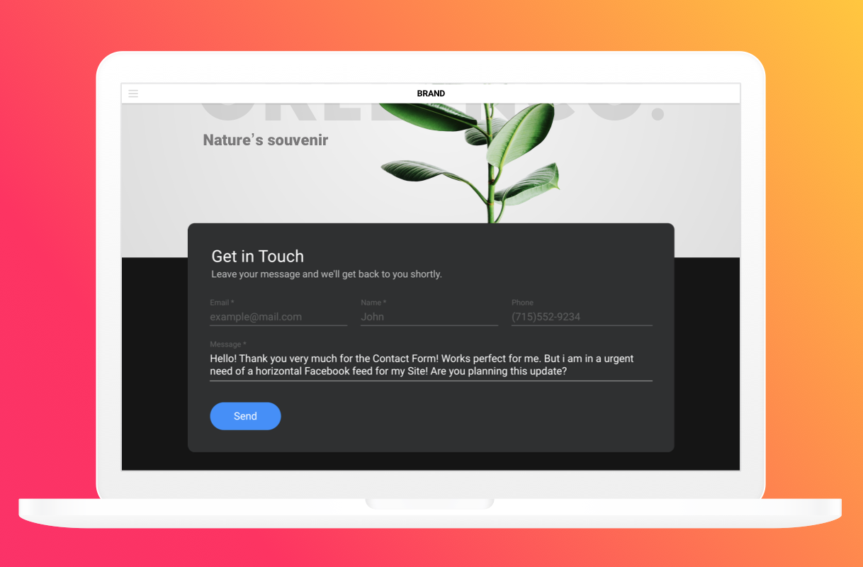 Clean design is well-thought to look seamless on almost every website without customization