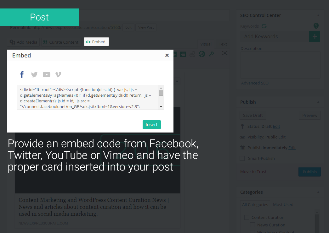 Post - Embed: Provide an embed code from Facebook, Twitter, YouTube or Vimeo and have the proper card inserted into your post.
