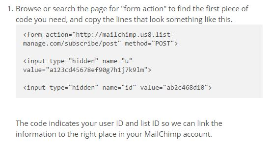 http://kb.mailchimp.com/lists/signup-forms/host-your-own-signup-forms  In the page source for your MailChimp hosted signup form, you'll find the pieces of code that need to be added to the form code on your website.