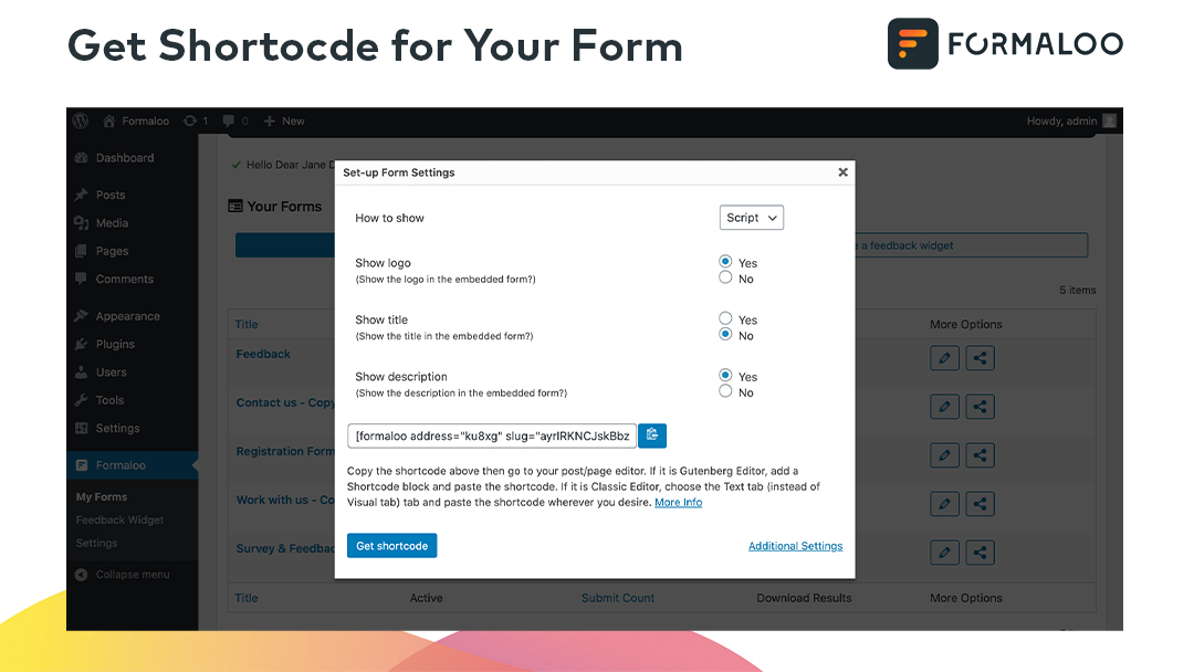 Add your forms in posts, pages and even in HTML templates