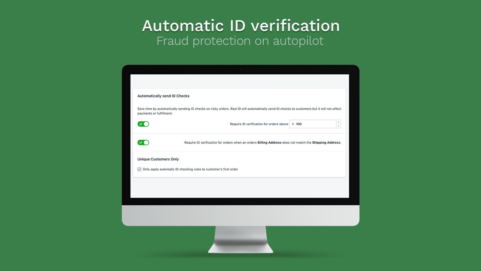 Simple setup. Require verification before, during, or after checkout.