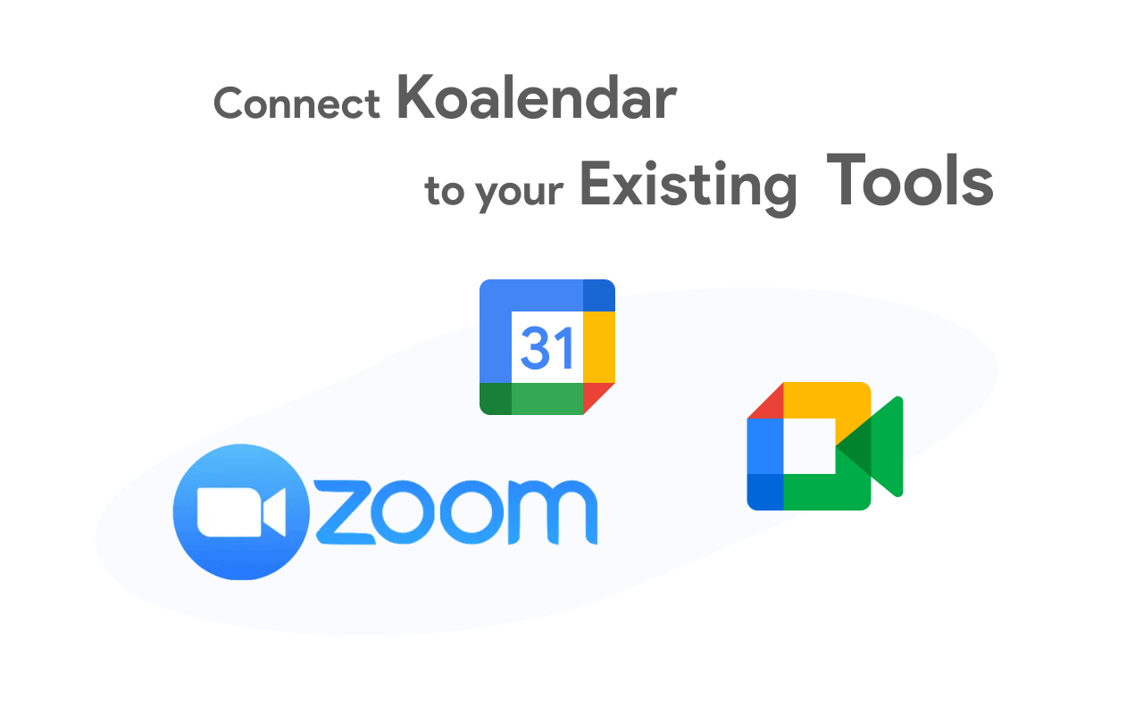 Connect Koalendar to your existing tools: Zoom, Google Calendar, Google Meet, Zapier, Stripe