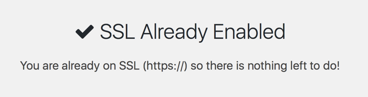 If you are already on SSL (https://) the plugin will tell you that and no action is required.