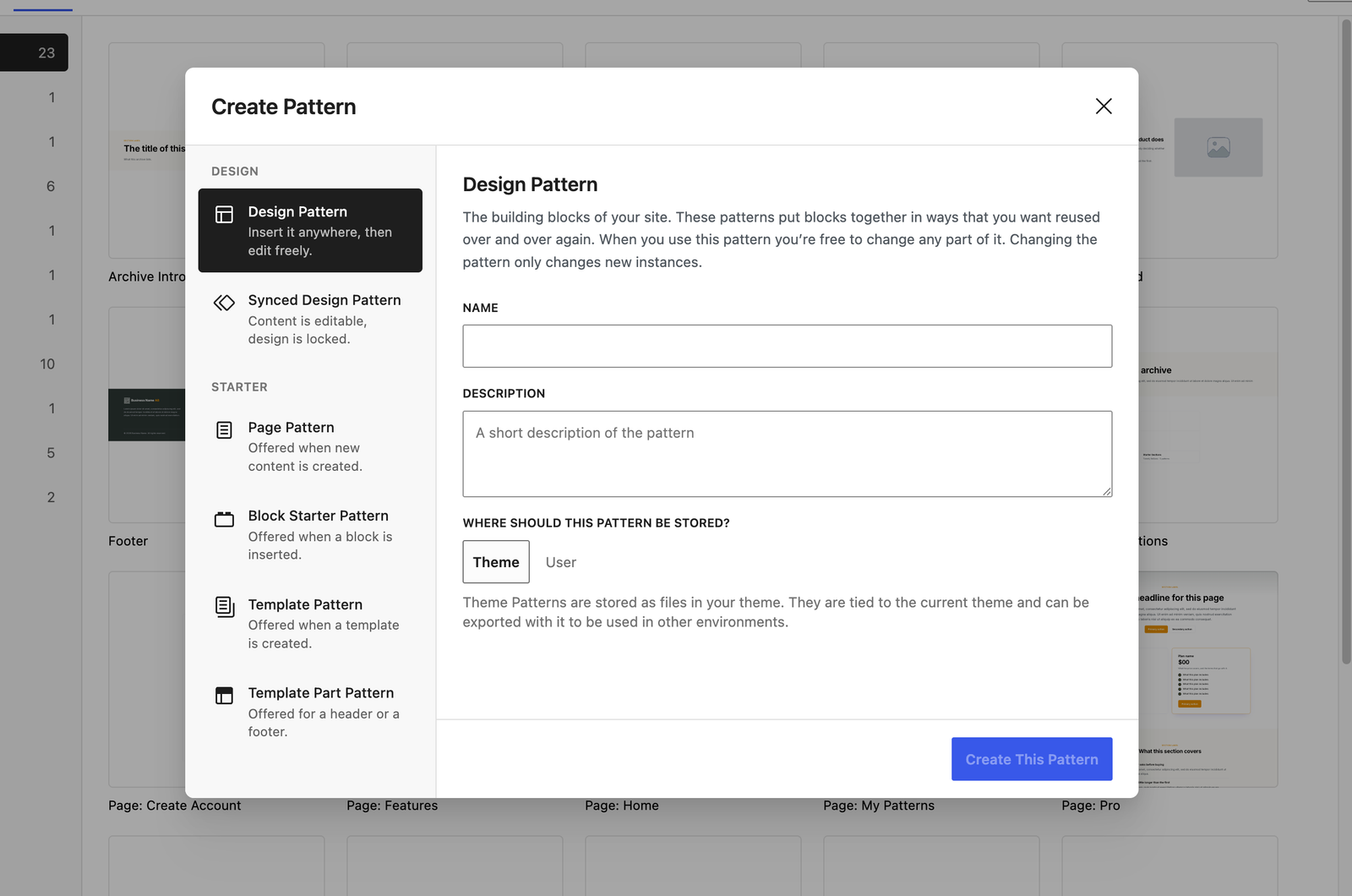 Create Pattern. Pick the kind of pattern, and whether it is stored as a file in the theme or as a user pattern.