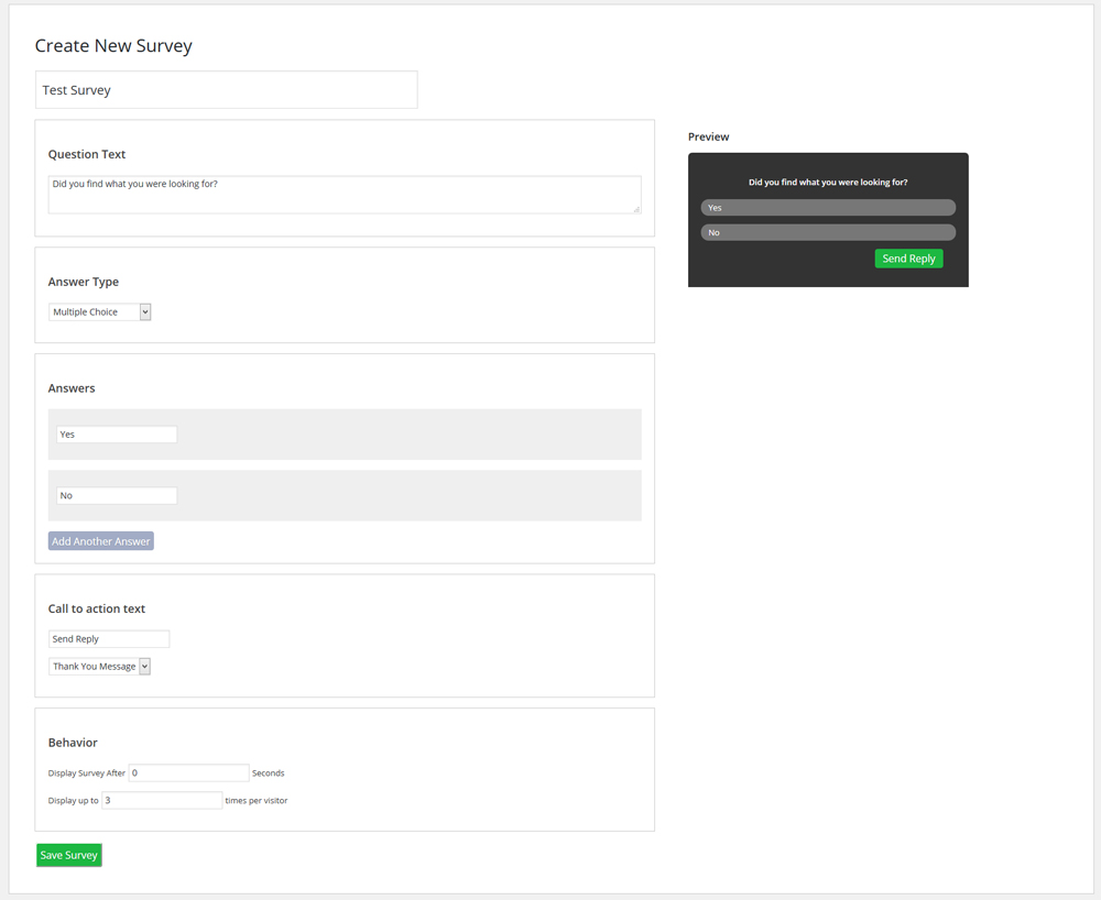 Create or edit polls from one easy screen. Popup Surveys doesn't create new custom post types, so there's nothing to organize, and the plugin will not adjust any of your existing Wordpress settings.