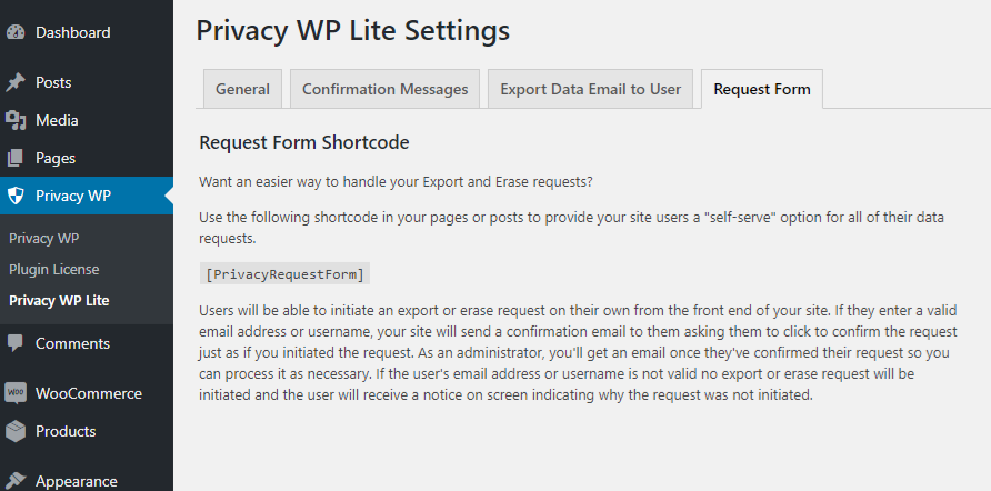 Use the `[PrivacyRequestForm]` shortcode to display a self-service form on your website for visitors to initiate an export or erase request. The form initiates the request, it doesn't allow data to be exported or erased without an administrator verifying the request. This form does the same thing as what an administrator would do when entering a user's email address on the export/erase admin page.