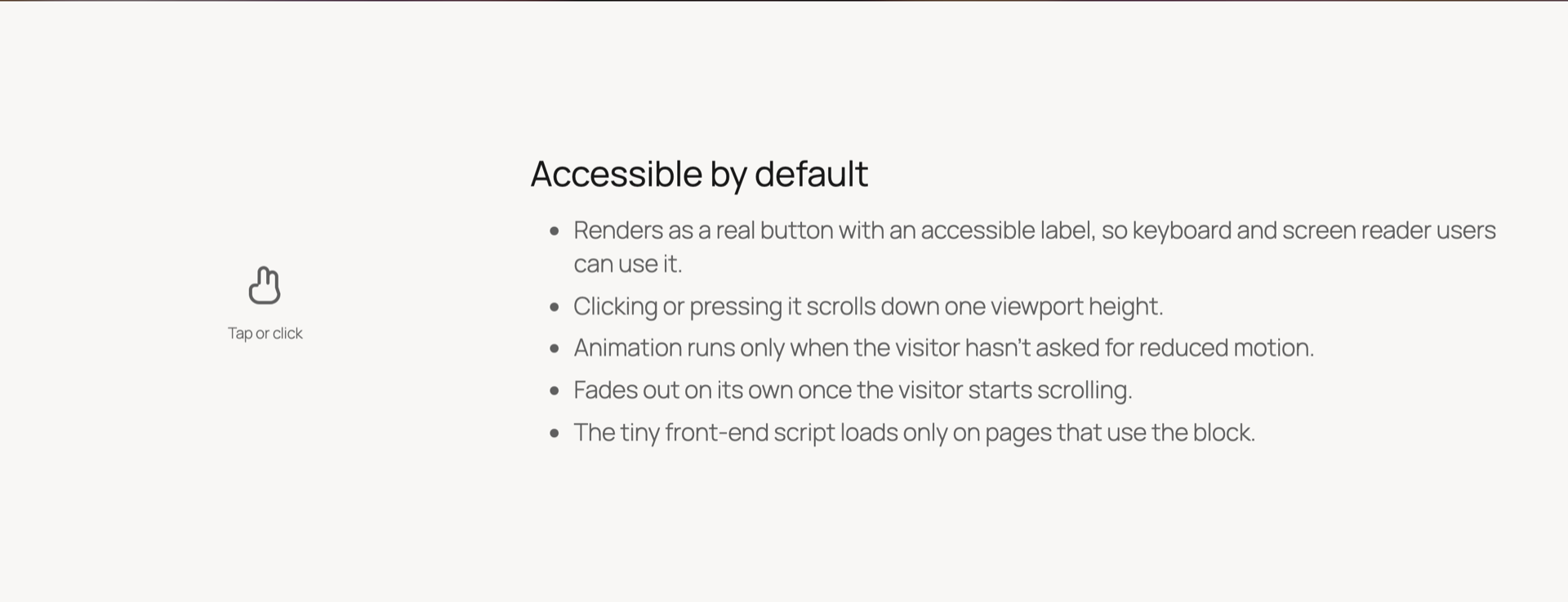 Accessible by default: a real button, reduced-motion aware, keyboard friendly.