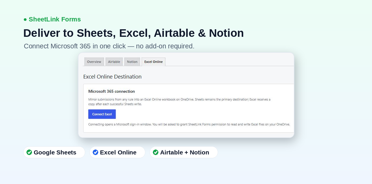 Multiple destinations - send form entries to Google Sheets and mirror them to Excel Online (Microsoft 365), Airtable, and Notion.