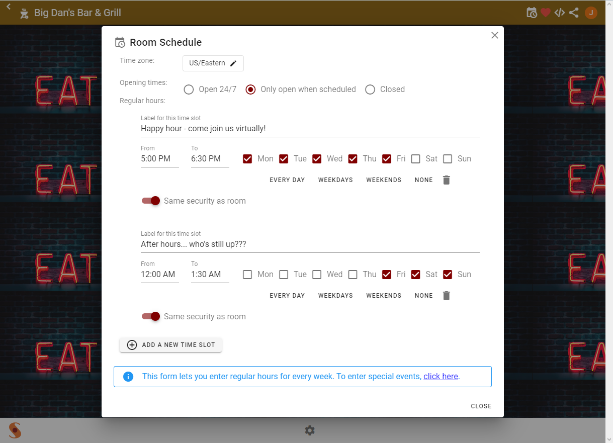 Leave your room open 24x7 (free), or set opening times and/or special events (premium feature)