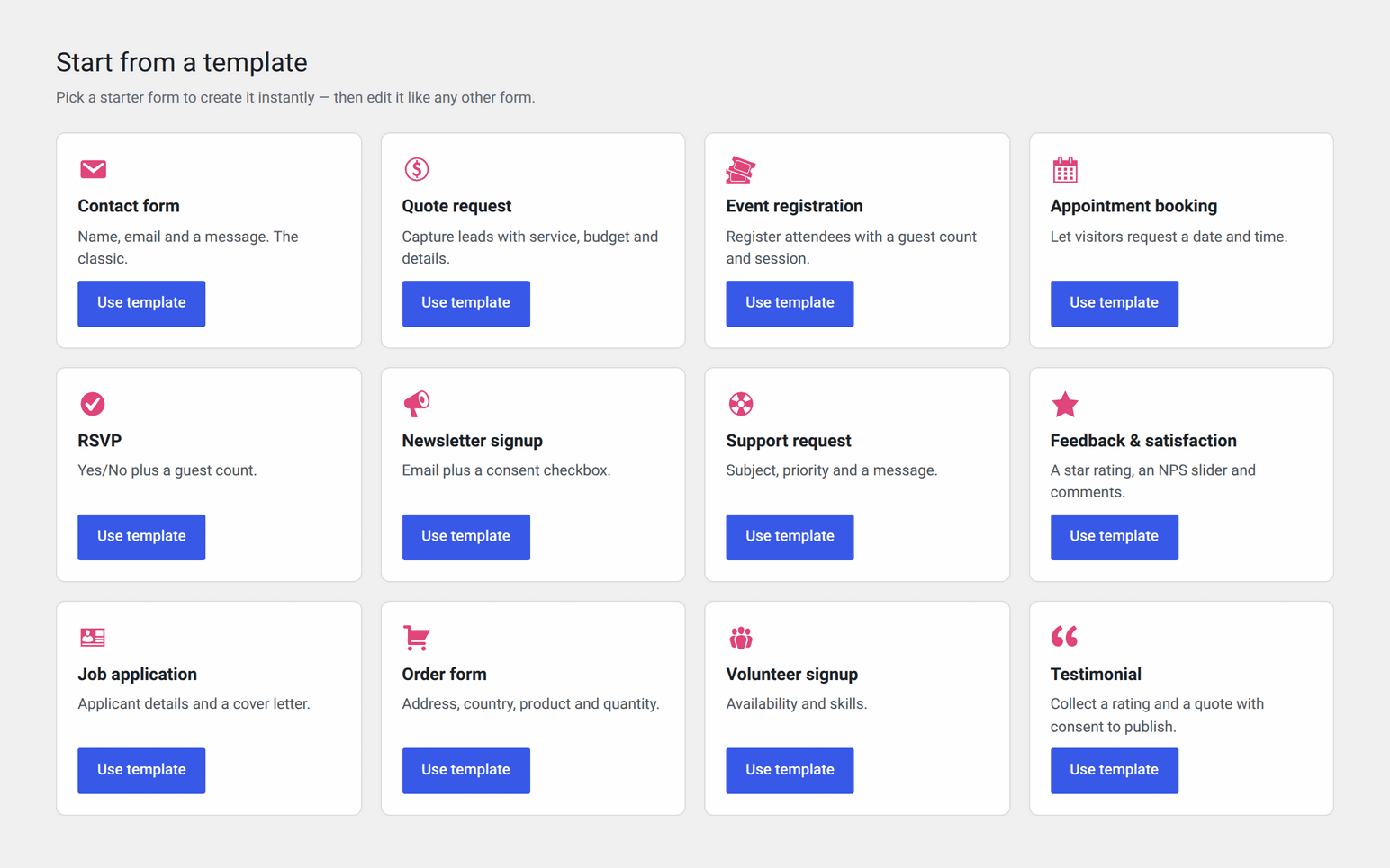 Twelve ready-made templates — contact, quote, RSVP, job application, order form and more — so a working form is one click away.