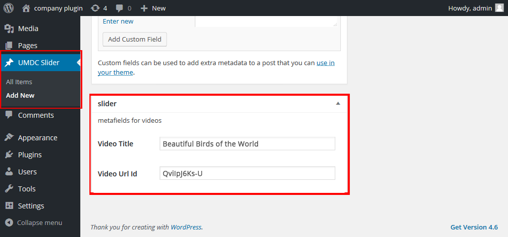 To include youtube video in the Custom Post Type "UMDC Slider" posts, please put Video Title and Youtube video id in the mentioned fields under post.