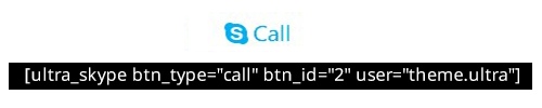 Call Button [ultra_skype" btn_type="call" btn_id="2" user="theme.ultra"].
