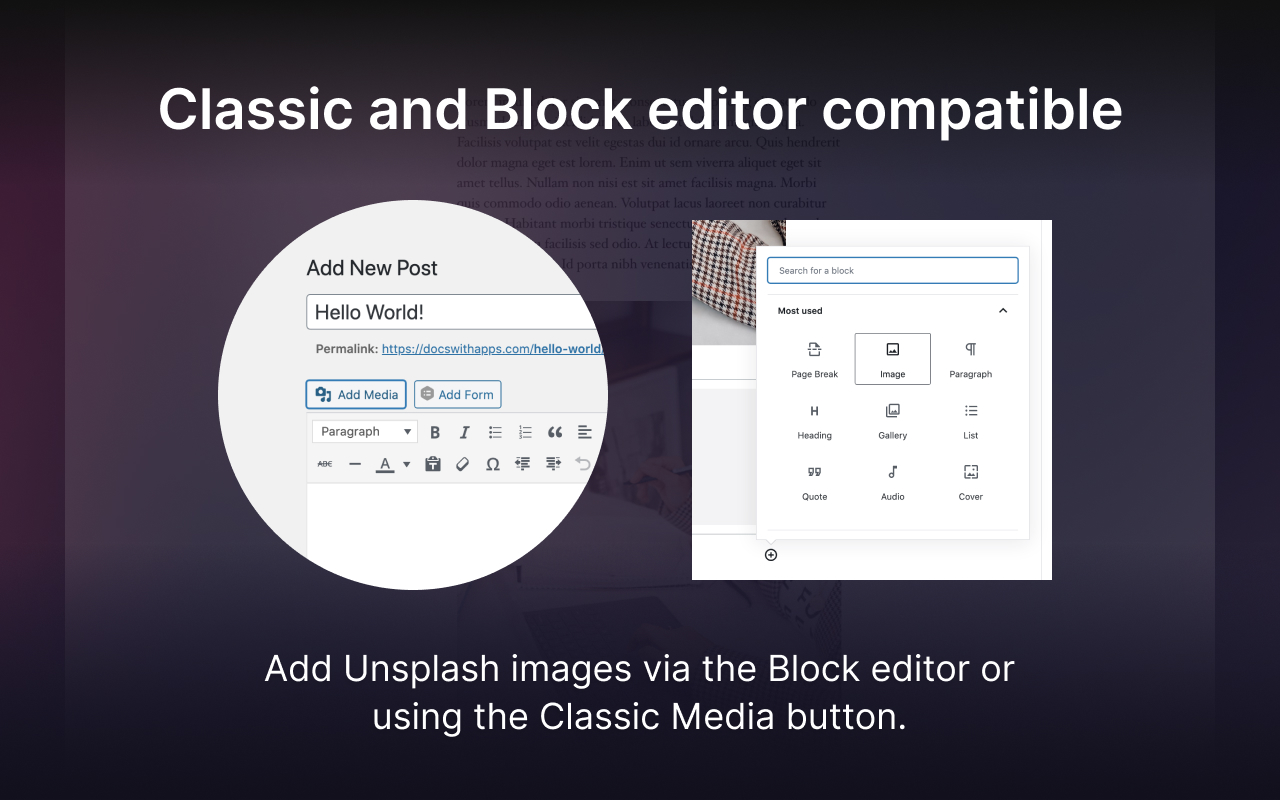 Classic and Block editor compatible: Add Unsplash images via the Block editor or using the Classic Media button.