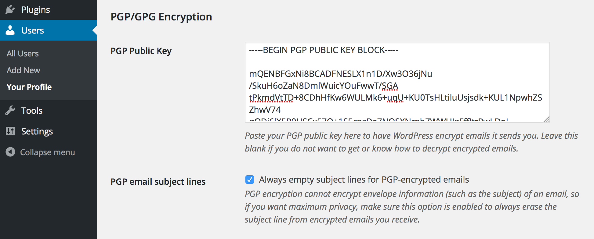 Paste the plain text version of your OpenPGP public key into the "PGP Public Key" field in your profile, then click "Save changes" at the bottom of the page. (There is a similar field for the WordPress admin email in the General Settings screen accessible to Administrator users.)
