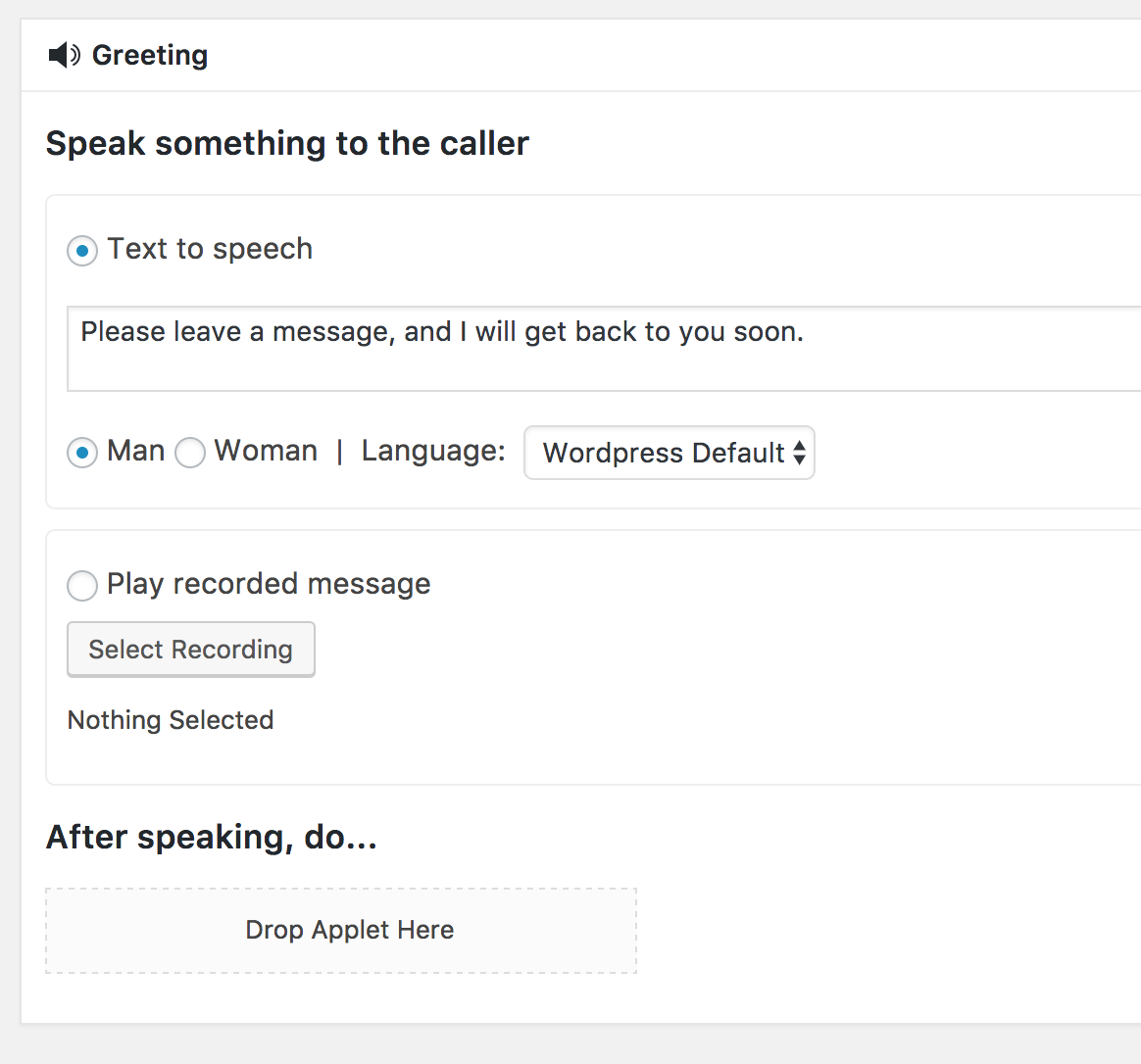 The Greeting applet lets you read text or play a recording to the caller. There is a drop zone for an applet to be executed after the greeting.