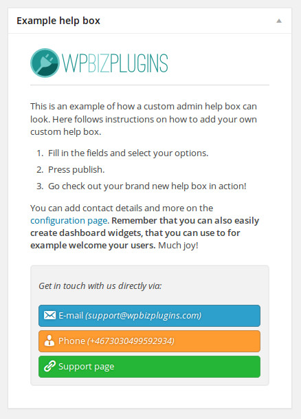 Example of how a custom help box can look. As you can see in this example, you can add your own company logo on the top. You can also easily add extra ways of contacting you directly by adding your email/phone/website support URL. This will automatically create links in every help box, making it ideal for providing additional support contact means right in the admin section of WordPress.